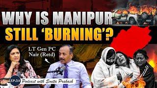 EP-214 | 16 Months, Over 225 dead, Why is Manipur Still Burning? with Lt Gen PC Nair (Retd)