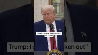 Trump: I didn't 'chicken out' on tariffs