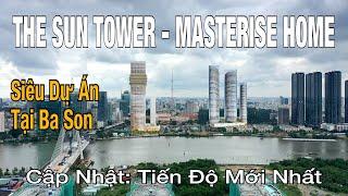 The Sun Tower - Masterise Ba Son | Cập Nhật Tiến Độ Xây Dựng Dự Án Mới Nhất