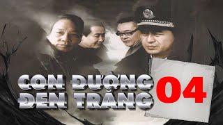 CON ĐƯỜNG ĐEN TRẮNG - Tập 4 │ Phim Hành Động Trinh Thám Phá Án Siêu Đỉnh 2023