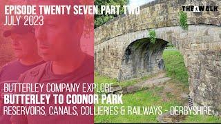 The Walk - Ep 27 - PT 2 - Butterley Company Explore - Butterley To Codnor Park - Derbyshire