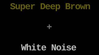 Super Deep Brown Noise and White Noise (12 Hours)