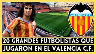 20 de los Mejores Futbolistas que Jugaron en el VALENCIA 