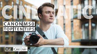 Easy Cinematic Canon M50 Video | Top Ten Tips | KaiCreative | 2021