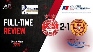 Aberdeen 2-1 Motherwell Full-Time Review Show.