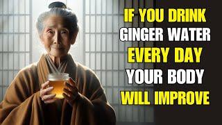 IF YOU DRINK GINGER WATER EVERY DAY, YOUR BODY WILL IMPROVE | BUDDHISM