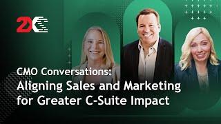 CMO Conversations: Aligning Sales and Marketing for Greater C-Suite Impact