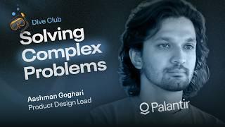 Aashman Goghari - Tackling complex design challenges at Palantir