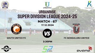 URBANRISE | SUPER DIVISION LEAGUE 2024 - 25 | SOUTH UNITED FC VS FC BENGALURU UNITED | 17.12.2024