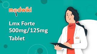 Lmx Forte 500mg/125mg Tablet - Uses, Benefits and Side Effects