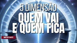 QUEM VAI E QUEM FICA ? 5°DIMENSÃO | IMPORTANTE | FRATERNIDADE DA LUZ