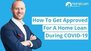 How To Get Approved For A Home Loan During COVID-19? | Home Loan Experts