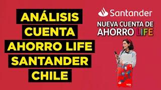 Analisis Cuenta Ahorro Life Banco Santander Chile