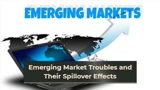 Emerging Markets Troubles and Their Spillover Effects