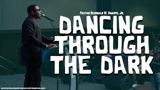 Dancing through the Dark | Pastor Reginald W. Sharpe, Jr.