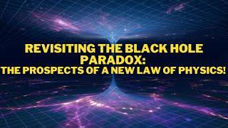 Revisiting the Black Hole Paradox: The Prospects of a New Law of Physics!  #supermassiveblackhole