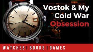 A Vostok Watch And My Cold War Obsession