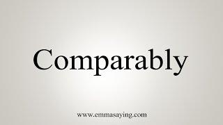 How To Say Comparably