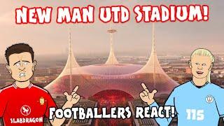 MAN UTD'S NEW STADIUM! Footballers React