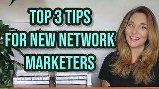 Top 3 Tips for NEW Network Marketers