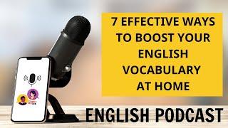  7 Effective Ways to Boost Your English Vocabulary at Home | Learn English with Podcasts ️