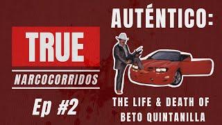 Auténtico: The Life & Death of Beto Quintanilla | True Narcocorridos Ep. #2