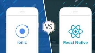 Ionic 4 v/s React Native - A detailed analysis of both