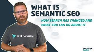 What is Semantic SEO: How search has changed and what you can do about it.