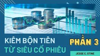 Kiếm bộn tiền từ siêu cổ phiếu_Jesse Stine| Phần 3