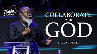 Bishop T.D. Jakes | Collaborate With God