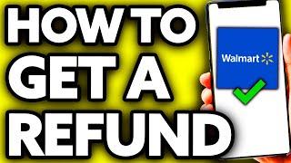 How To Get a Refund on Walmart App? (2025)