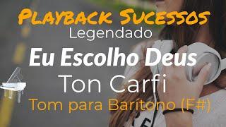 Eu Escolho Deus | PLAYBACK Ton Carfi - Tom Para Baritono (F#)