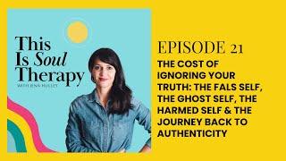 This Is Soul Therapy - 21. The Cost of Ignoring Your Truth: The False Self, Ghost Self and...