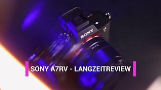 Vielseitiger als die Vorgängerin und dennoch Kritik - Sony A7RV Langzeit Review