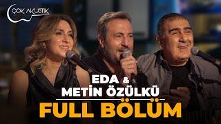 FULL BÖLÜM - Eda & Metin Özülkü #çokakustik #ercansaatçi