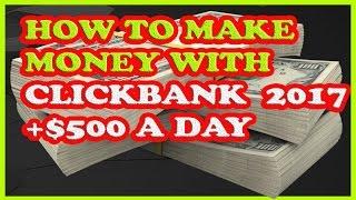 How To Make Money With Clickbank  in 2017 +$500 a Day