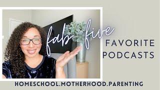 My Favorite Homeschooling, Motherhood, and Parenting Podcasts // Sharing Five Favorite Podcasts 2021