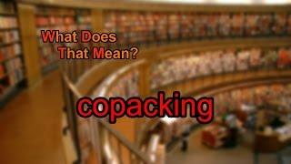 What does copacking mean?