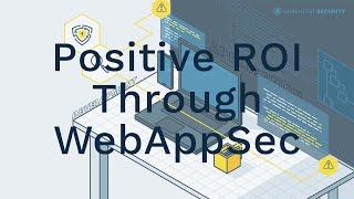 How to Generate a Positive ROI through Web Application Security