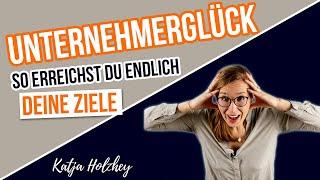 Wie du als Unternehmer wirklich glücklich wirst!  Unternehmerleben Teil 2 - Katja Holzhey