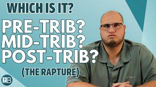 Is the RAPTURE Pre-trib, Mid-trib, or Post-trib?