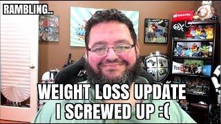 Rambling... Weight Loss Update - I screwed up. + Fridays with Francis update.