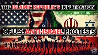 The Islamic Republic's Inflitration of U.S. Anti-Israel Protests