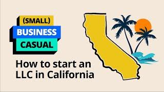 (Small) Business Casual: How To Start An LLC In California