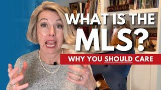 What is the MLS (Multiple Listing Service)? Why should you care?