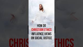 How do Christian ethics influence views on social justice? #jesusteachings