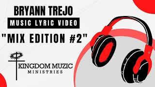 "Mix Edition #2" By Bryann Trejo-Kingdom Muzic | Lyric Video