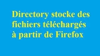 Directory stocke des fichiers téléchargés à partir de Firefox - Betdownload.com