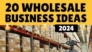 20 Trending Wholesale Business Ideas to Start a Wholesale Business in 2024