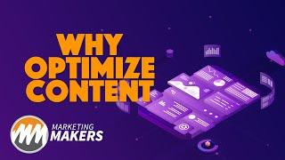 Why Optimize Content | Marketing Makers | Episode 6.1